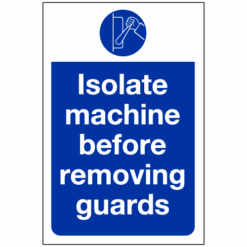 Isolate machine before removing guards sign - Ref: ms125